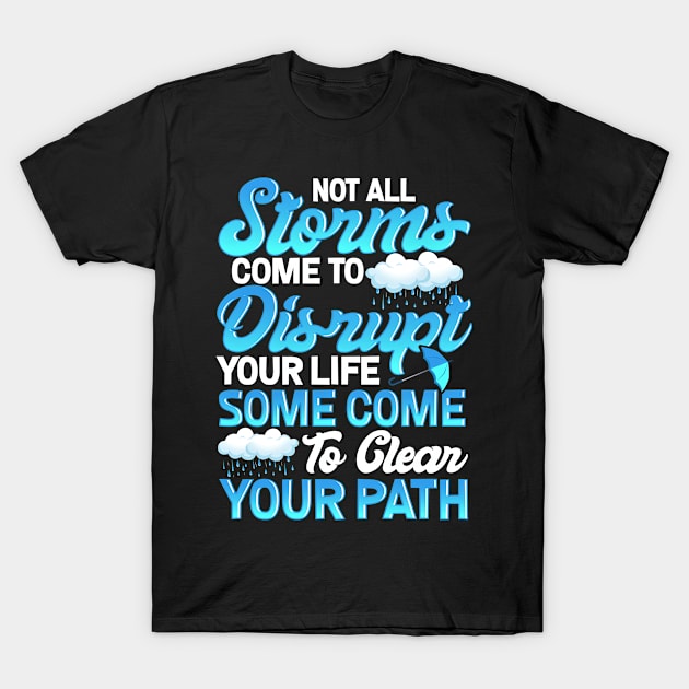 Storms Disrupt Your Life or Clean Your Path, Inspirational T-Shirt by SoCoolDesigns